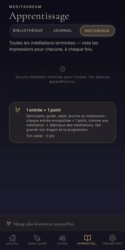 Chaque entrée écrite = 1 point, qui débloque des méditations. L'historique d'apprentissage : chaque entrée écrite donne un point qui débloque des méditations
